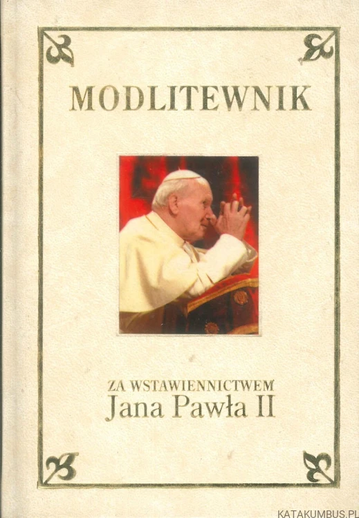 Modlitewnik za wstawiennictwem Jana Pawła II. KS. HENRYK ROMANIK