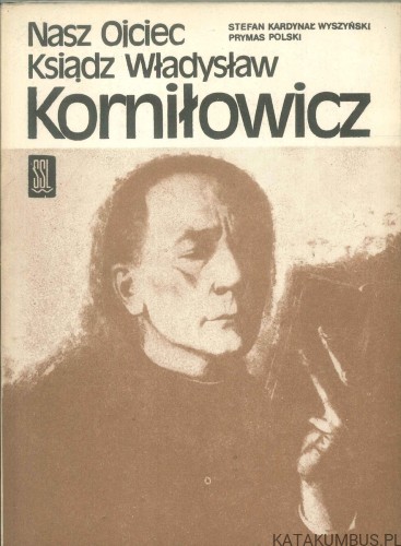 Nasz Ojciec Ksiądz Władysław Korniłowicz. STEFAN KARDYNAŁ WYSZYŃSKI