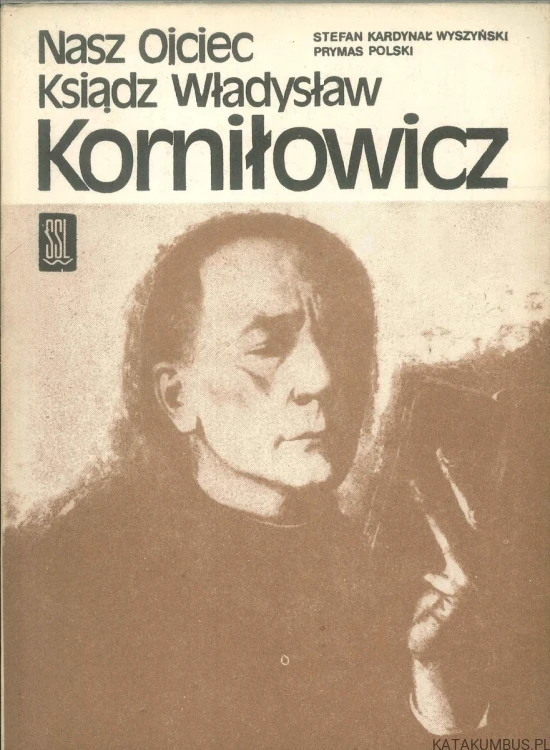 Nasz Ojciec Ksiądz Władysław Korniłowicz. STEFAN KARDYNAŁ WYSZYŃSKI