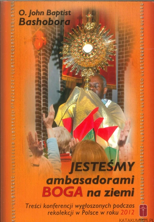 Jesteśmy ambasadorami Boga na ziemi. JOHN BAPTIST BASHOBORA