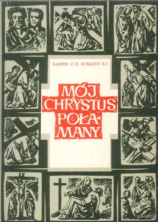 Mój Chrystus połamany. RAMÓN CUÉ ROMANO S.I