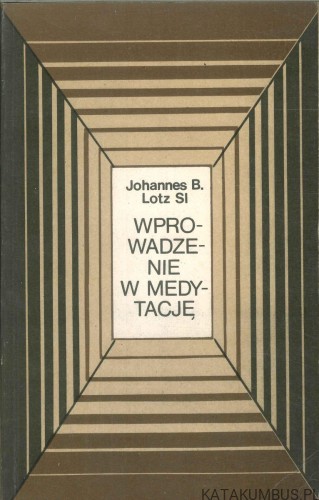 Wprowadzenie w medytację. JOHANNES B. LOTZ SI