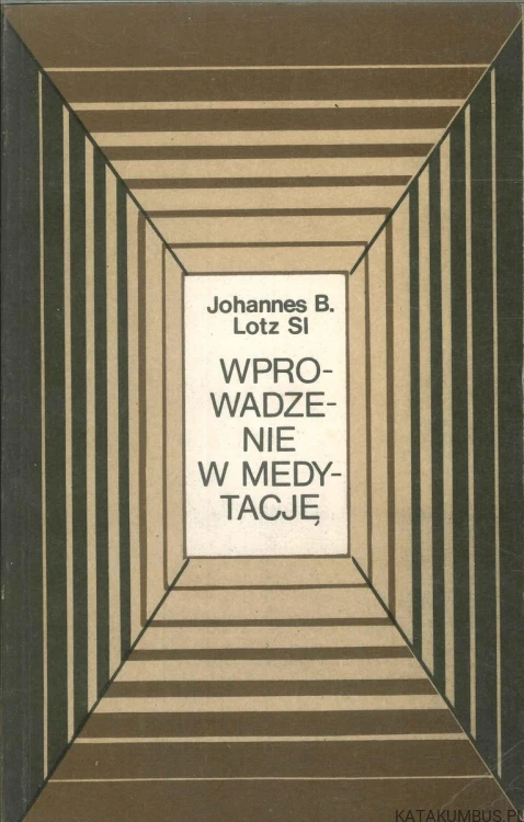 Wprowadzenie w medytację. JOHANNES B. LOTZ SI