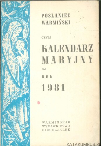 Posłaniec Warmiński czyli Kalendarz Maryjny na rok 1981. PRACA ZBIOROWA