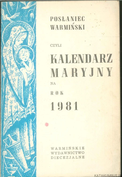 Posłaniec Warmiński czyli Kalendarz Maryjny na rok 1981. PRACA ZBIOROWA