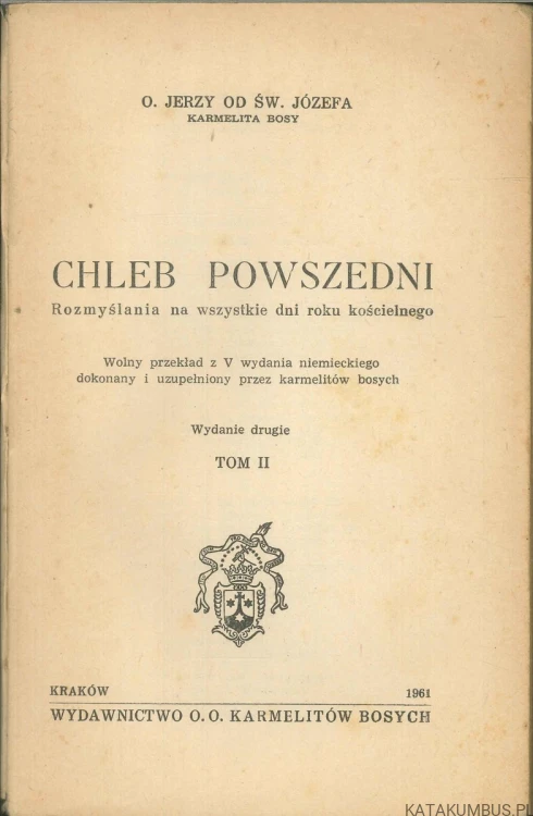 Chleb powszedni. Rozmyślania na wszystkie dni roku kościelnego. Tom II. O. JERZY OD ŚW. JÓZEFA