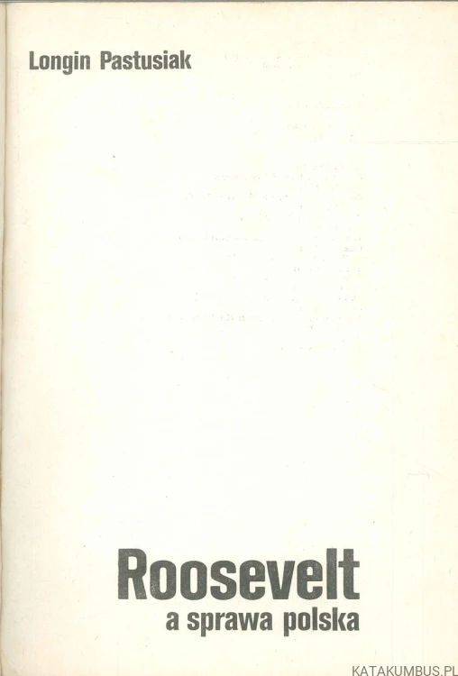 Roosevelt, a sprawa polska. LONGIN PASTUSIAK