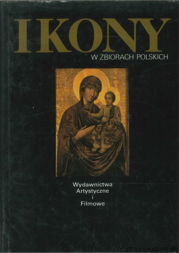 Ikony w zbiorach polskich. PRACA ZBIOROWA