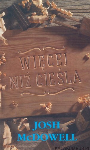 Więcej niż cieśla. JOSH MCDOWELL