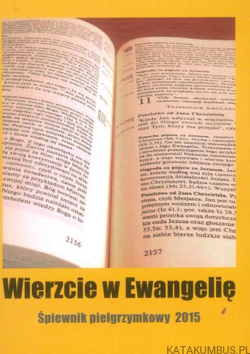 Wierzcie w Ewangelię. Śpiewnik pielgrzymkowy 2015. PRACA ZBIOROWA