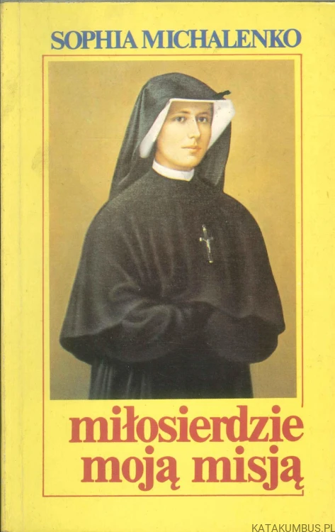 Miłosierdzie moją misją. SOPHIA MICHALENKO