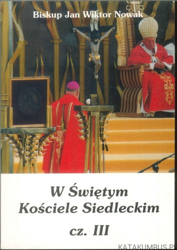 W Świętym Kościele Siedleckim cz. III. JAN WIKTOR NOWAK