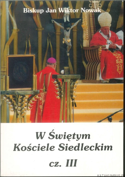 W Świętym Kościele Siedleckim cz. III. JAN WIKTOR NOWAK
