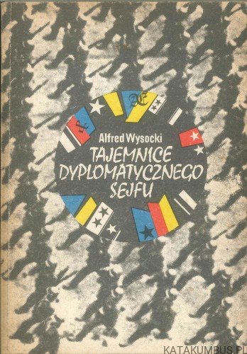 Tajemnice dyplomatycznego sejfu. ALFRED WYSOCKI