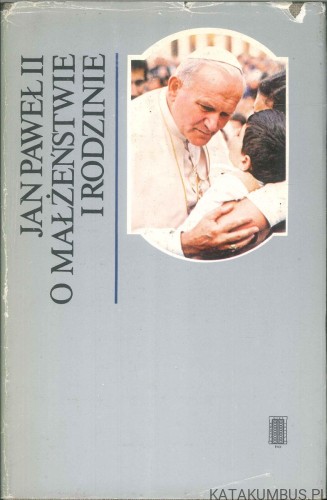 O małżeństwie i rodzinie. JAN PAWEŁ II