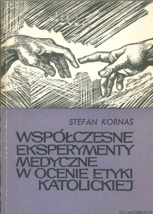 Współczesne eksperymenty medyczne w ocenie etyki katolickiej. STEFAN KORNAS