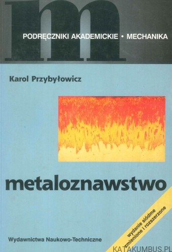 Metaloznawstwo. KAROL PRZYBYŁOWICZ