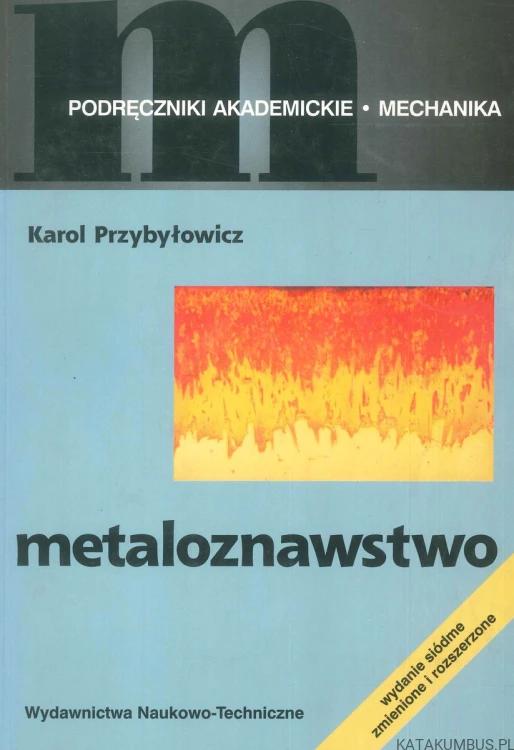 Metaloznawstwo. KAROL PRZYBYŁOWICZ