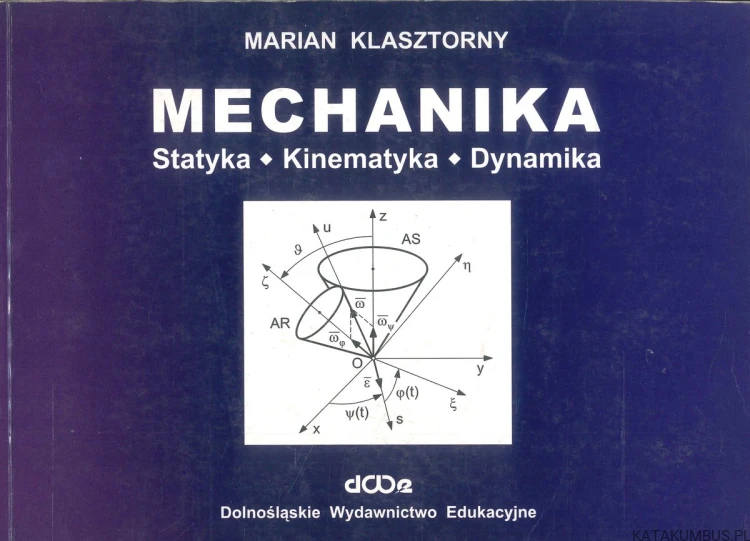 Mechanika: statyka, kinematyka, dynamika. MARIAN KLASZTORNY