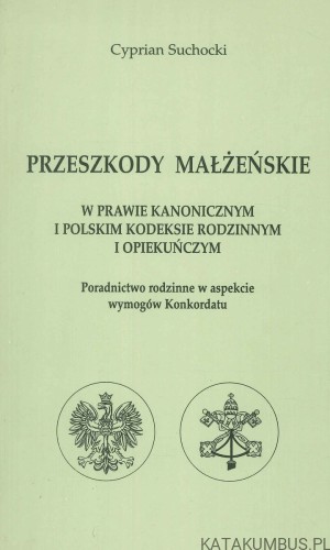 Przeszkody małżeńskie w prawie kanonicznym i polskim kodeksie rodzinnym i opiekuńczym. CYPRIAN SUCHOCKI