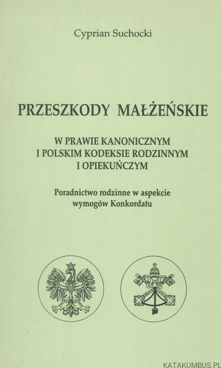 Przeszkody małżeńskie w prawie kanonicznym i polskim kodeksie rodzinnym i opiekuńczym. CYPRIAN SUCHOCKI