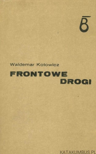 Frontowe drogi. WALDEMAR KOTOWICZ