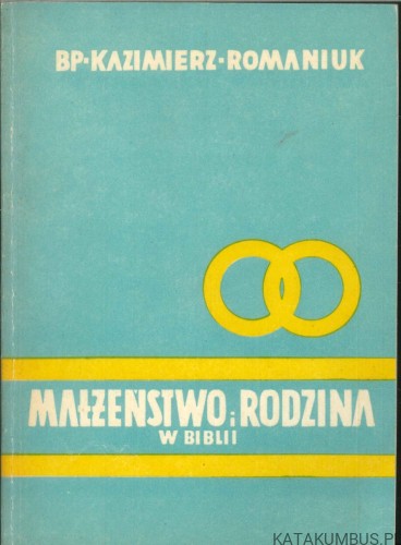 Małżeństwo i rodzina w Biblii. BP KAZIMIERZ ROMANIUK