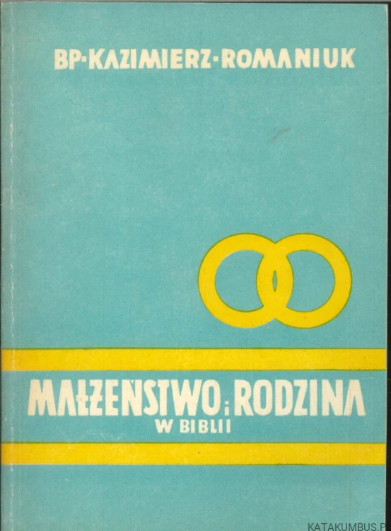 Małżeństwo i rodzina w Biblii. BP KAZIMIERZ ROMANIUK