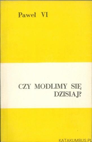 Czy modlimy się dzisiaj?. PAWEŁ VI