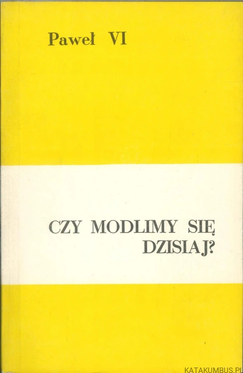 Czy modlimy się dzisiaj?. PAWEŁ VI