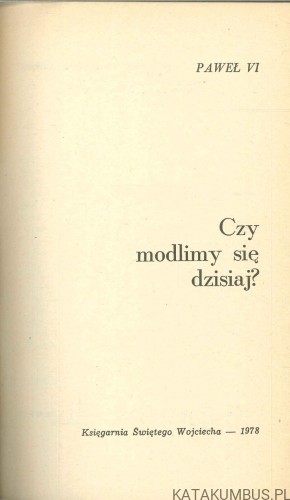 Czy modlimy się dzisiaj?. PAWEŁ VI