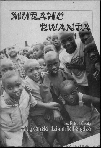 Muraho Rwanda. Afrykański dziennik księdza. KS. ROBERT CHUDY