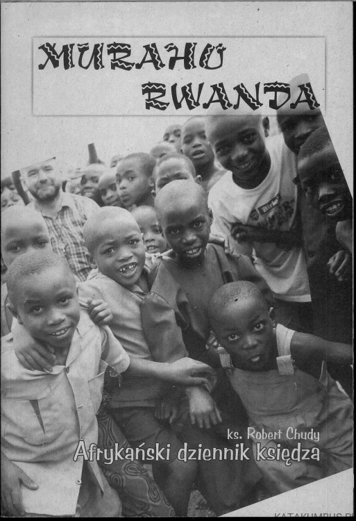 Muraho Rwanda. Afrykański dziennik księdza. KS. ROBERT CHUDY