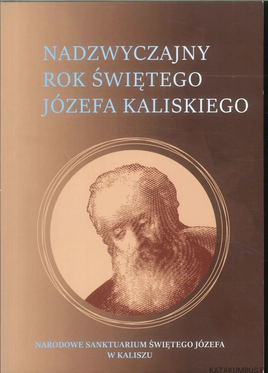 Nadzwyczajny Rok Świętego Józefa Kaliskiego. PRACA ZBIOROWA