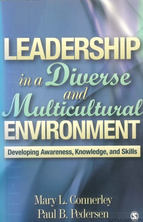 Leadership in a diverse and multicultural environment: developing awareness, knowledge, and skills. MARY L. CONNERLEY, PAUL B. PEDERSEN