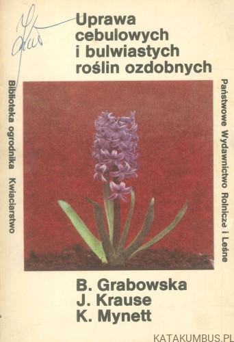 Uprawa cebulowych i bulwiastych roślin ozdobnych. B. GRABOWSKA, J. KRAUSE, K. MYNETT