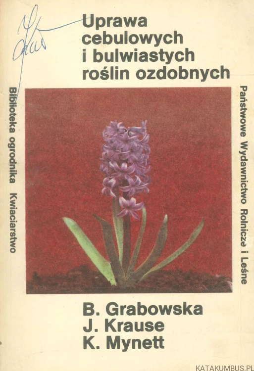 Uprawa cebulowych i bulwiastych roślin ozdobnych. B. GRABOWSKA, J. KRAUSE, K. MYNETT