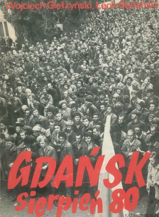 Gdańsk. Sierpień 80.. WOJCIECH GIEŁŻYŃSKI, LECH STEFAŃSKI