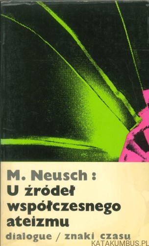 U źródeł współczesnego ateizmu. MARCEL NEUSCH