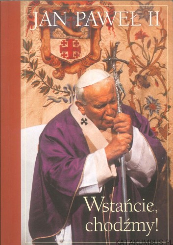 Wstańcie, chodźmy!. JAN PAWEŁ II