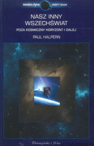 Nasz inny wszechświat. Poza kosmiczny horyzont i dalej. PAUL HALPERN