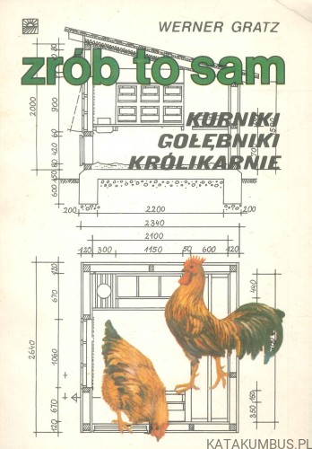 Zrób to sam: kurniki, gołębniki, królikarnie. WERNER GRATZ