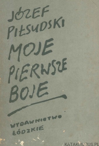 Moje pierwsze boje. JÓZEF PIŁSUDSKI