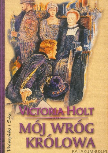 Mój wróg królowa. VICTORIA HOLT