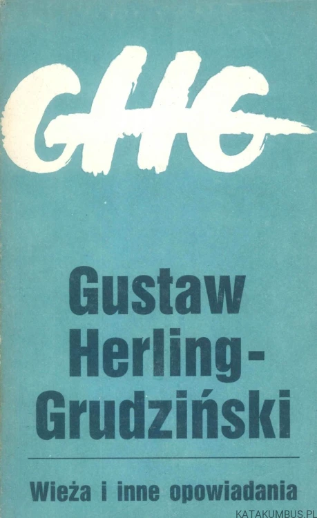 Wieża i inne opowiadania. GUSTAW HERLING-GRUDZIŃSKI
