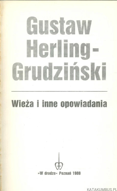 Wieża i inne opowiadania. GUSTAW HERLING-GRUDZIŃSKI