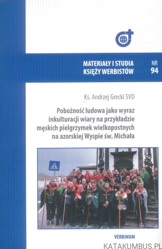 Pobożność ludowa jako wyraz inkulturacji wiary na przykładzie męskich pielgrzymek wielkopostnych na azorskiej Wyspie św. Michała. KS. ANDRZEJ GRECKI SVD