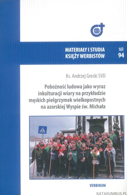 Pobożność ludowa jako wyraz inkulturacji wiary na przykładzie męskich pielgrzymek wielkopostnych na azorskiej Wyspie św. Michała. KS. ANDRZEJ GRECKI SVD