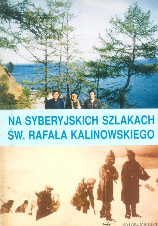 Na syberyjskich szlakach świętego Rafała Kalinowskiego. MICHAŁ MACHEJEK OCD