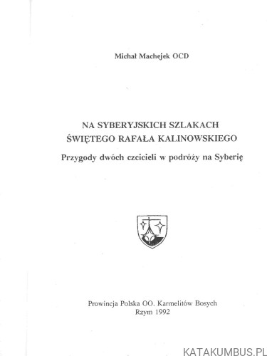 Na syberyjskich szlakach świętego Rafała Kalinowskiego. MICHAŁ MACHEJEK OCD